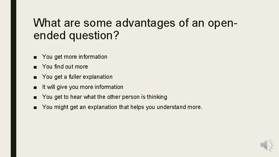 What are some advantages of an openended question? ■ You get more information ■