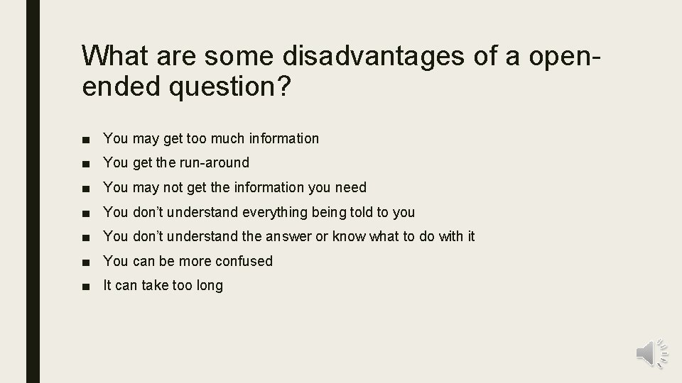What are some disadvantages of a openended question? ■ You may get too much