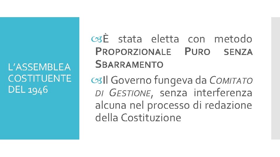 L’ASSEMBLEA COSTITUENTE DEL 1946 È stata eletta con metodo PROPORZIONALE PURO SENZA SBARRAMENTO Il