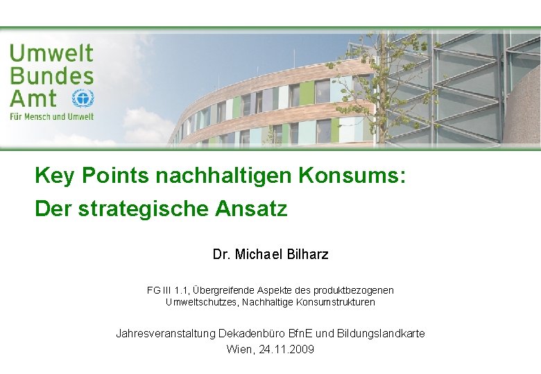 Key Points nachhaltigen Konsums: Der strategische Ansatz Dr. Michael Bilharz FG III 1. 1,