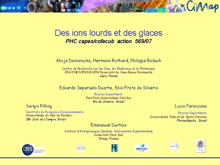 Des ions lourds et des glaces PHC capes/cofecub action 569/07 Alicja Domaracka, Hermann Rothard,