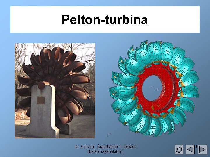 Pelton-turbina Dr. Szlivka: Áramlástan 7. fejezet (belső használatra) 11 
