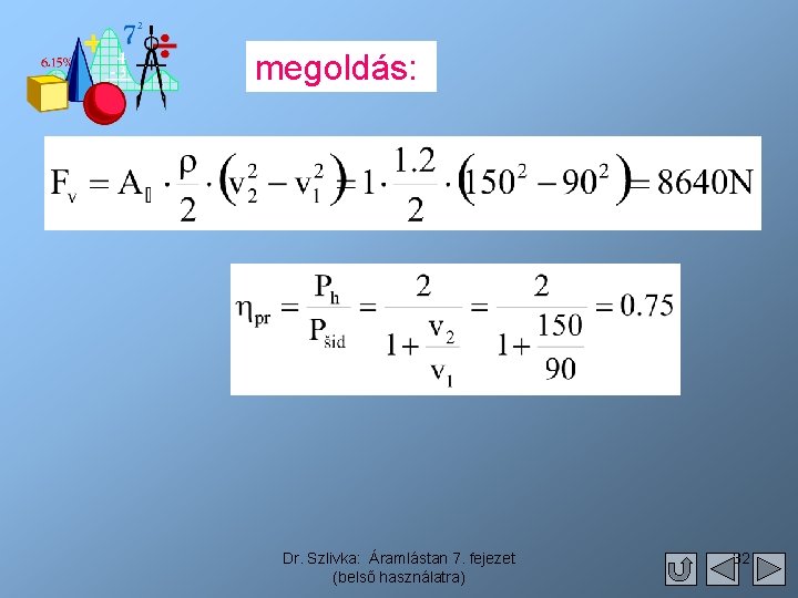 megoldás: Dr. Szlivka: Áramlástan 7. fejezet (belső használatra) 32 