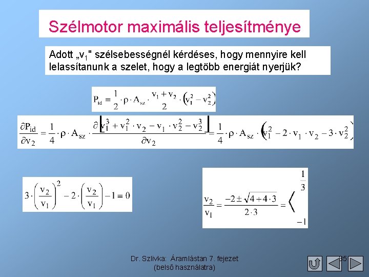 Szélmotor maximális teljesítménye Adott „v 1" szélsebességnél kérdéses, hogy mennyire kell lelassítanunk a szelet,