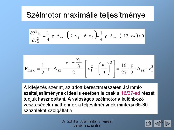 Szélmotor maximális teljesítménye A kifejezés szerint, az adott keresztmetszeten átáramló szélteljesítménynek ideális esetben is