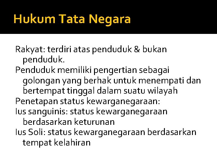 Hukum Tata Negara Rakyat: terdiri atas penduduk & bukan penduduk. Penduduk memiliki pengertian sebagai