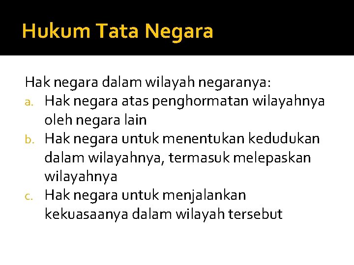 Hukum Tata Negara Hak negara dalam wilayah negaranya: a. Hak negara atas penghormatan wilayahnya