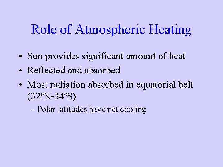 Role of Atmospheric Heating • Sun provides significant amount of heat • Reflected and