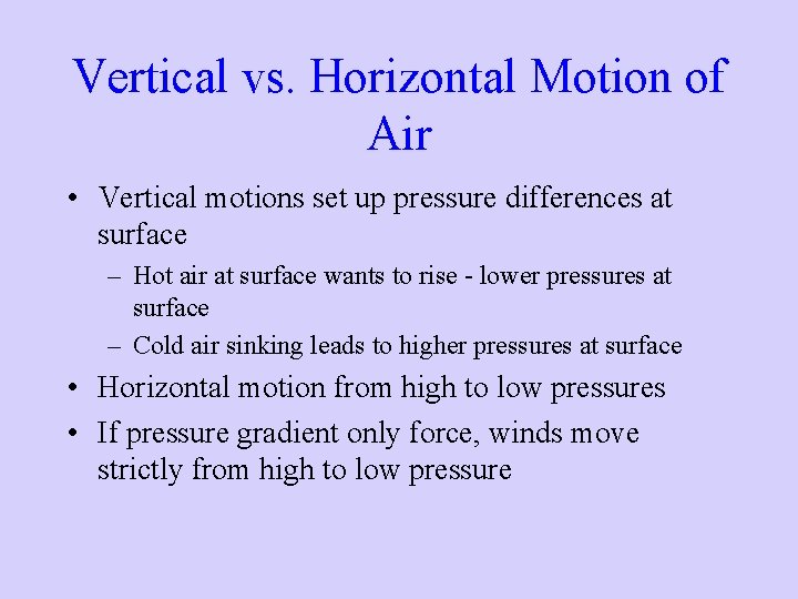 Vertical vs. Horizontal Motion of Air • Vertical motions set up pressure differences at