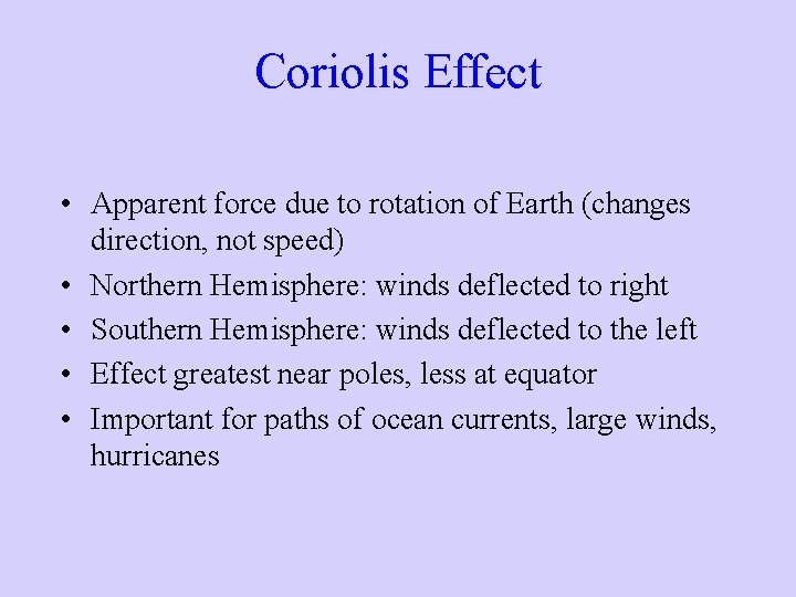 Coriolis Effect • Apparent force due to rotation of Earth (changes direction, not speed)
