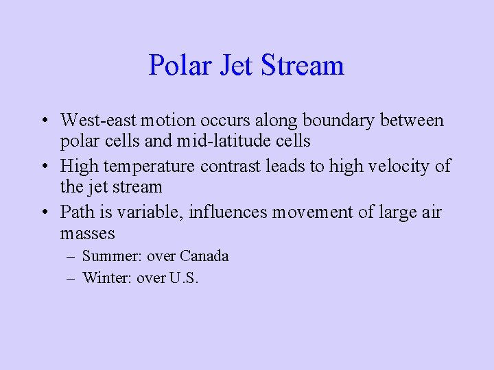 Polar Jet Stream • West-east motion occurs along boundary between polar cells and mid-latitude