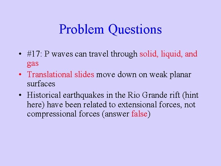 Problem Questions • #17: P waves can travel through solid, liquid, and gas •