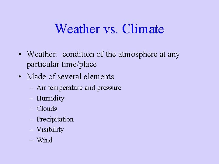 Weather vs. Climate • Weather: condition of the atmosphere at any particular time/place •