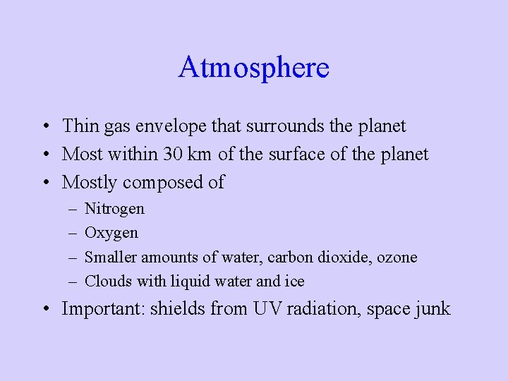 Atmosphere • Thin gas envelope that surrounds the planet • Most within 30 km