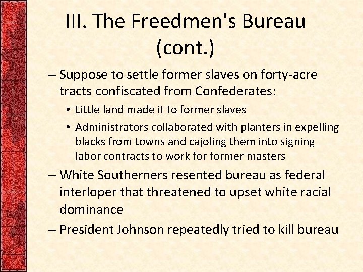 III. The Freedmen's Bureau (cont. ) – Suppose to settle former slaves on forty-acre