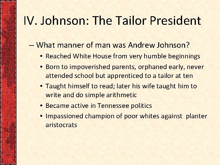 IV. Johnson: The Tailor President – What manner of man was Andrew Johnson? •