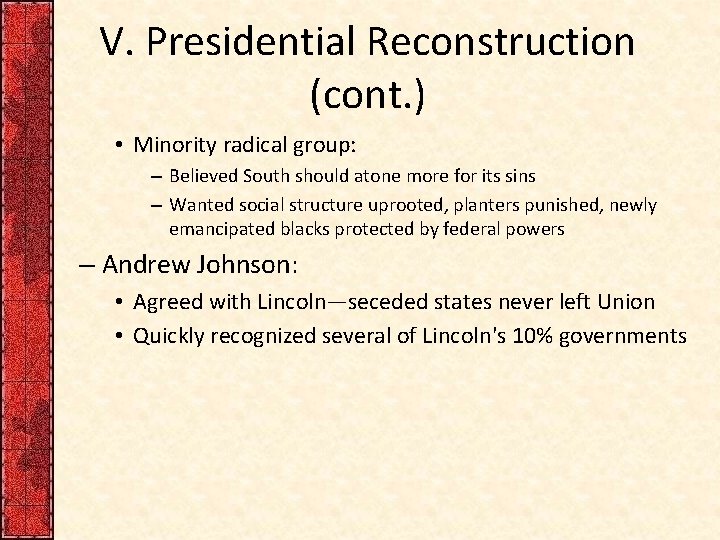 V. Presidential Reconstruction (cont. ) • Minority radical group: – Believed South should atone