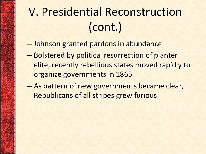 V. Presidential Reconstruction (cont. ) – Johnson granted pardons in abundance – Bolstered by