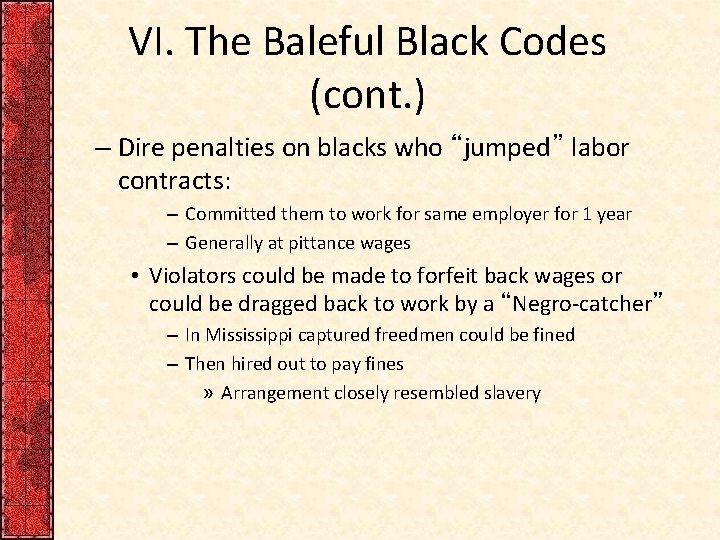 VI. The Baleful Black Codes (cont. ) – Dire penalties on blacks who “jumped”