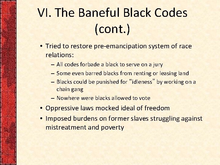 VI. The Baneful Black Codes (cont. ) • Tried to restore pre-emancipation system of