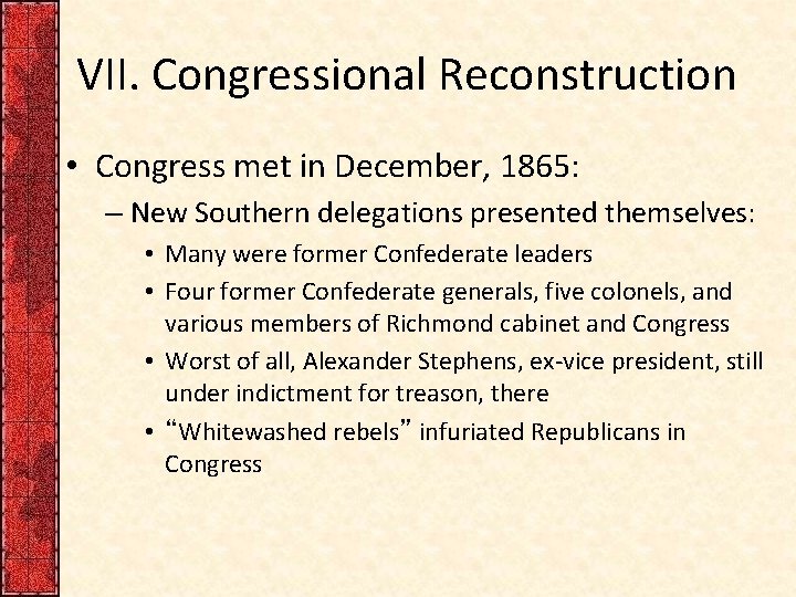 VII. Congressional Reconstruction • Congress met in December, 1865: – New Southern delegations presented