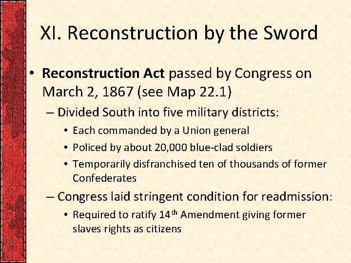 XI. Reconstruction by the Sword • Reconstruction Act passed by Congress on March 2,