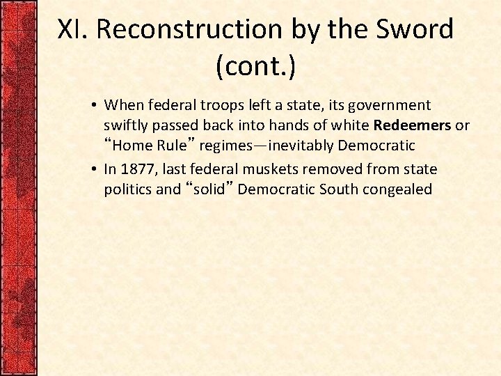 XI. Reconstruction by the Sword (cont. ) • When federal troops left a state,