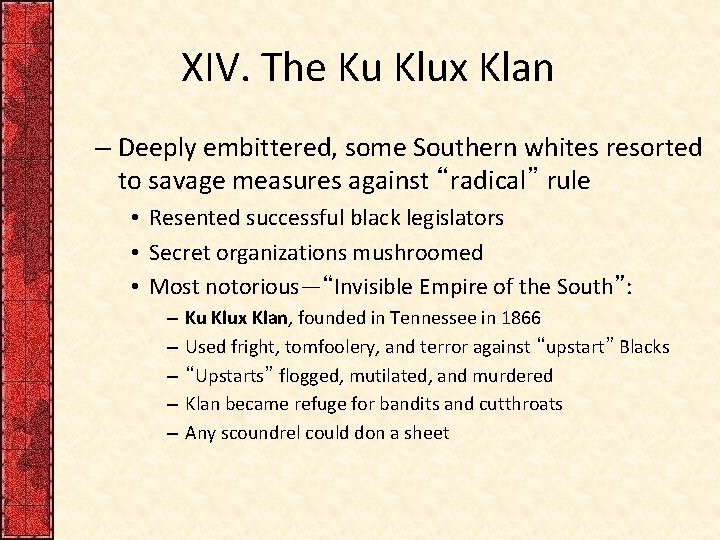 XIV. The Ku Klux Klan – Deeply embittered, some Southern whites resorted to savage