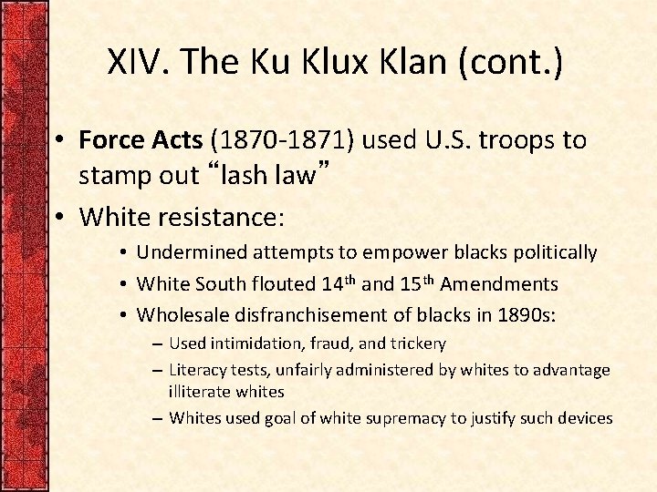 XIV. The Ku Klux Klan (cont. ) • Force Acts (1870 -1871) used U.