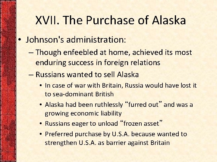 XVII. The Purchase of Alaska • Johnson's administration: – Though enfeebled at home, achieved