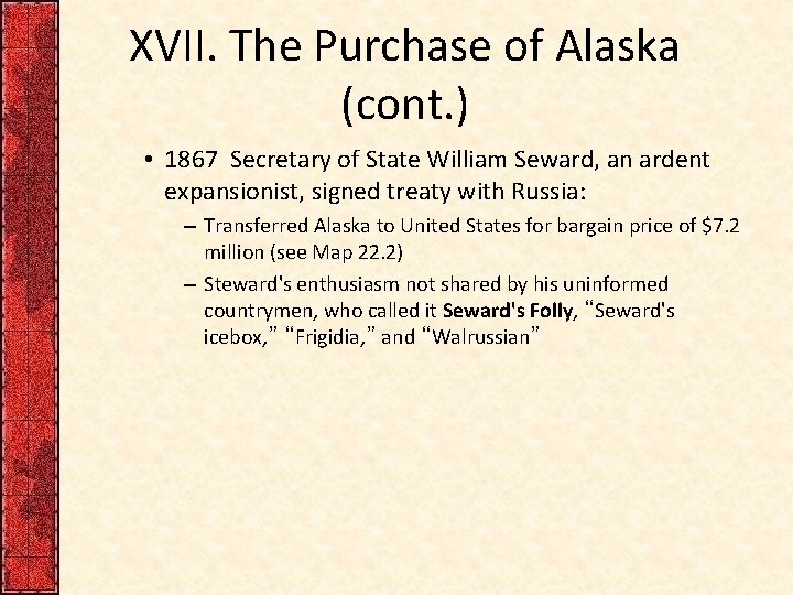 XVII. The Purchase of Alaska (cont. ) • 1867 Secretary of State William Seward,