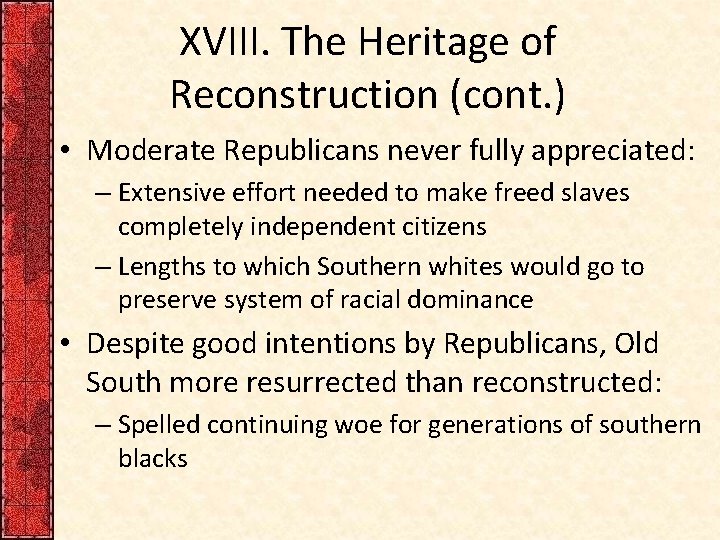 XVIII. The Heritage of Reconstruction (cont. ) • Moderate Republicans never fully appreciated: –