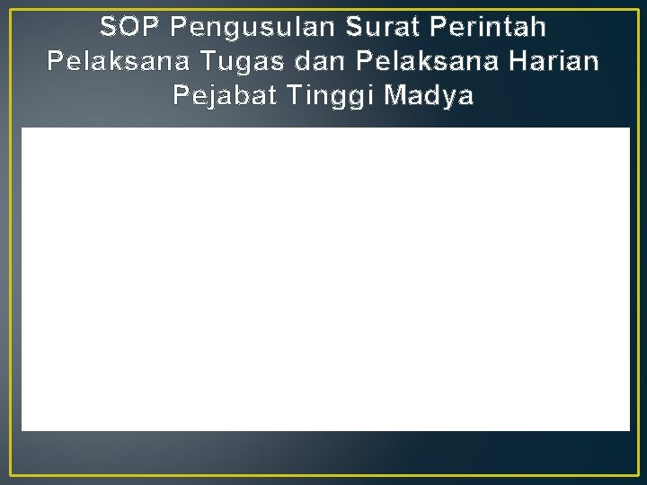 SOP Pengusulan Surat Perintah Pelaksana Tugas dan Pelaksana Harian Pejabat Tinggi Madya 