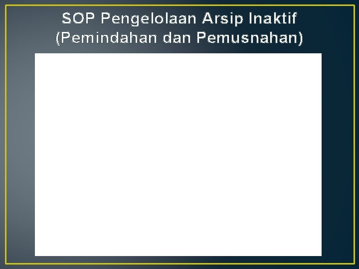 SOP Pengelolaan Arsip Inaktif (Pemindahan dan Pemusnahan) 