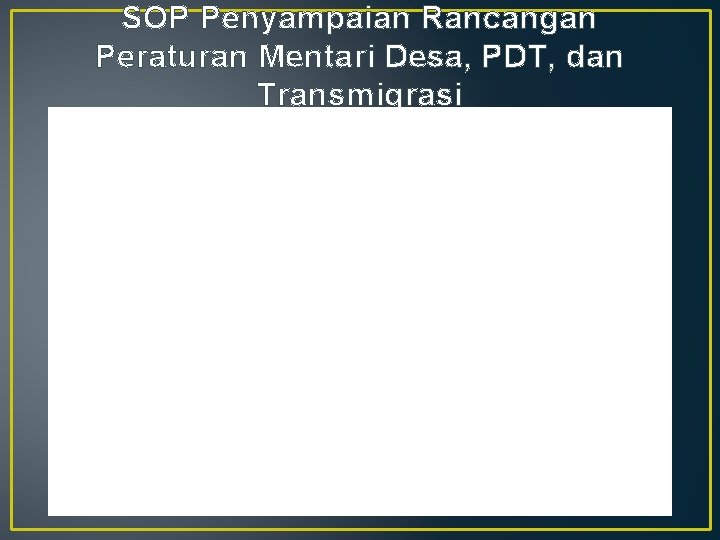 SOP Penyampaian Rancangan Peraturan Mentari Desa, PDT, dan Transmigrasi 