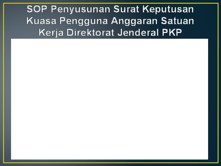 SOP Penyusunan Surat Keputusan Kuasa Pengguna Anggaran Satuan Kerja Direktorat Jenderal PKP 