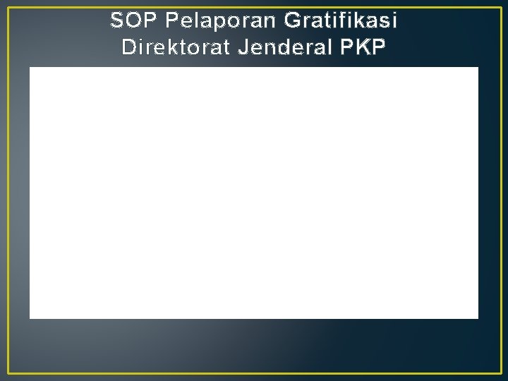 SOP Pelaporan Gratifikasi Direktorat Jenderal PKP 