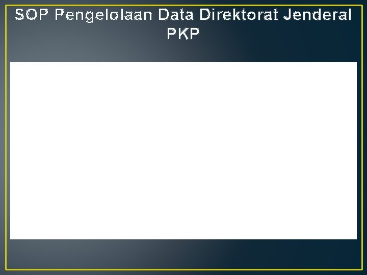 SOP Pengelolaan Data Direktorat Jenderal PKP 