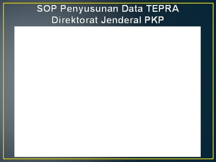 SOP Penyusunan Data TEPRA Direktorat Jenderal PKP 