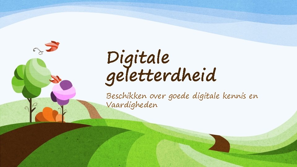 Digitale geletterdheid Beschikken over goede digitale kennis en Vaardigheden 