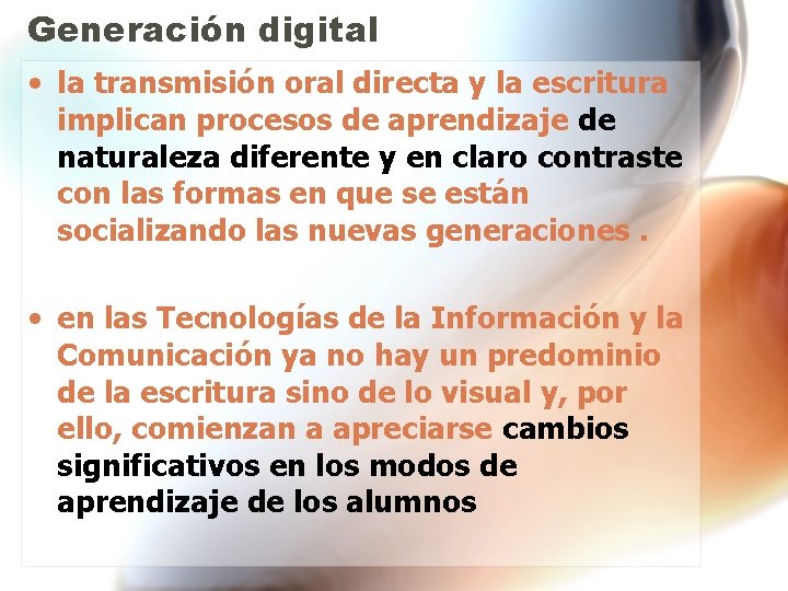 Generación digital • la transmisión oral directa y la escritura implican procesos de aprendizaje