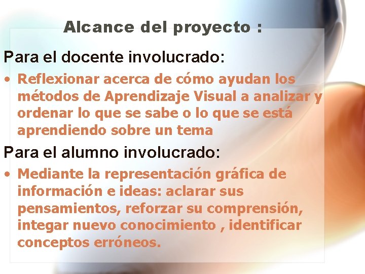 Alcance del proyecto : Para el docente involucrado: • Reflexionar acerca de cómo ayudan