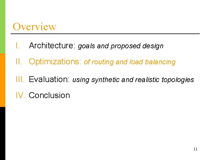 Overview I. Architecture: goals and proposed design II. Optimizations: of routing and load balancing