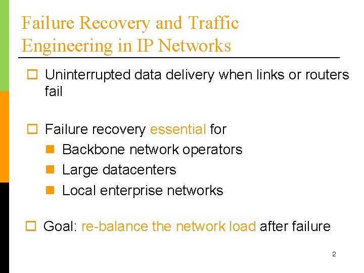 Failure Recovery and Traffic Engineering in IP Networks o Uninterrupted data delivery when links
