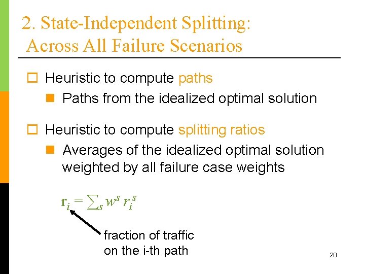 2. State-Independent Splitting: Across All Failure Scenarios o Heuristic to compute paths n Paths