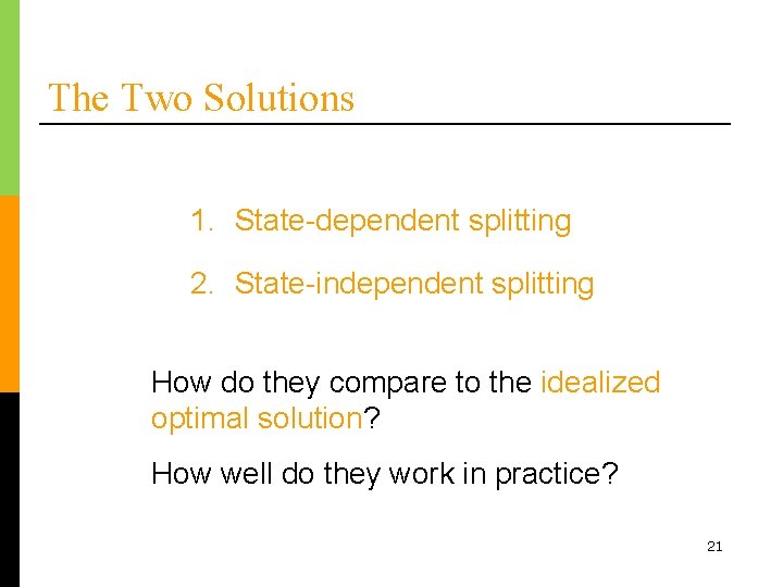 The Two Solutions 1. State-dependent splitting 2. State-independent splitting How do they compare to
