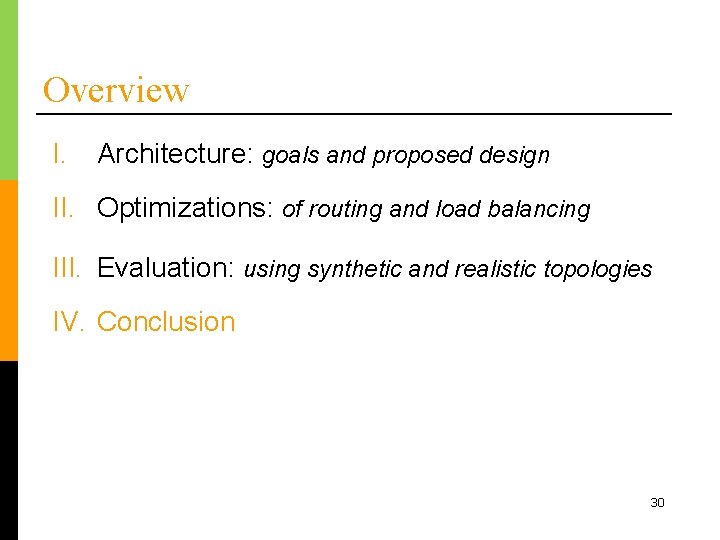 Overview I. Architecture: goals and proposed design II. Optimizations: of routing and load balancing