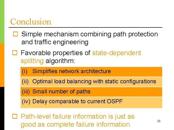 Conclusion o Simple mechanism combining path protection and traffic engineering o Favorable properties of