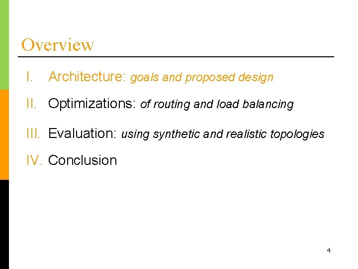 Overview I. Architecture: goals and proposed design II. Optimizations: of routing and load balancing