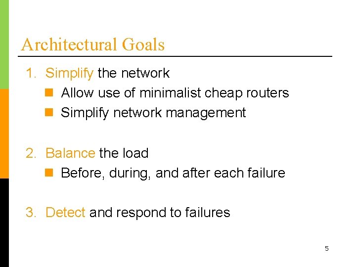 Architectural Goals 1. Simplify the network n Allow use of minimalist cheap routers n